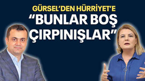 Gürsel’den Hürriyet’e “Bunlar boş çırpınışlar”